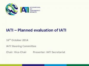 IATI Planned evaluation of IATI 16 th October