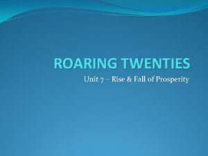 ROARING TWENTIES Unit 7 Rise Fall of Prosperity