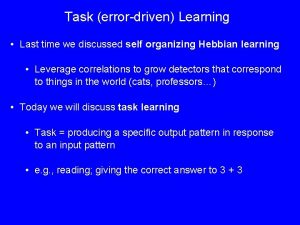 Task errordriven Learning Last time we discussed self