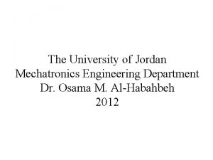 The University of Jordan Mechatronics Engineering Department Dr