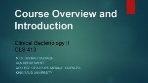 Course Overview and Introduction Clinical Bacteriology II CLS