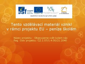 Tento vzdlvac materil vznikl v rmci projektu EU