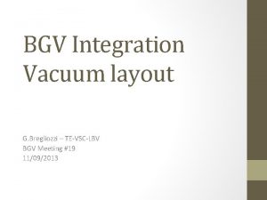 BGV Integration Vacuum layout G Bregliozzi TEVSCLBV BGV