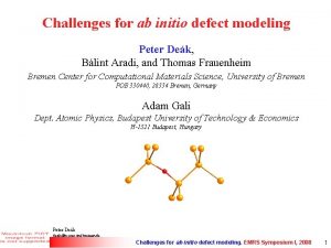 Challenges for ab initio defect modeling Peter Dek