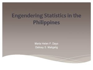 Engendering Statistics in the Philippines Maria Helen F