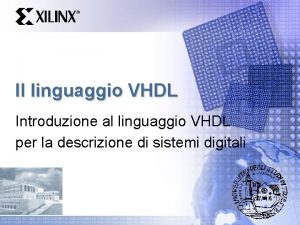 Il linguaggio VHDL Introduzione al linguaggio VHDL per