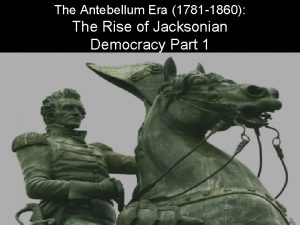 The Antebellum Era 1781 1860 The Rise of