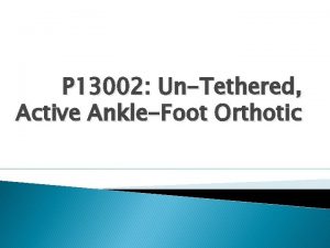 P 13002 UnTethered Active AnkleFoot Orthotic The Team