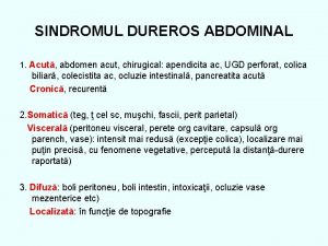 SINDROMUL DUREROS ABDOMINAL 1 Acut abdomen acut chirugical