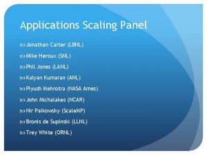 Applications Scaling Panel Jonathan Carter LBNL Mike Heroux