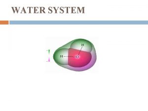 WATER SYSTEM IMPORTANCE OF WATER Water is widely