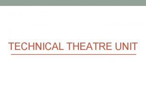 TECHNICAL THEATRE UNIT Technical Theatre Unit Using the