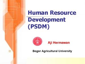 Human Resource Development PSDM Aji Hermawan Bogor Agricultural