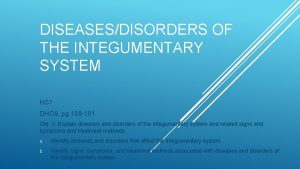 DISEASESDISORDERS OF THE INTEGUMENTARY SYSTEM HS 1 DHO