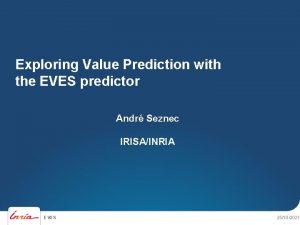 Exploring Value Prediction with the EVES predictor Andr