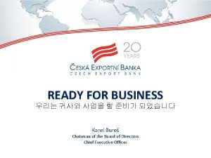 READY FOR BUSINESS Karel Bure Chairman of the