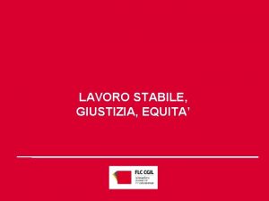 LAVORO STABILE GIUSTIZIA EQUITA LAZIONE SINDACALE della FLC