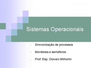 Sistemas Operacionais Sincronizao de processos Monitores e semforos