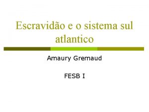 Escravido e o sistema sul atlantico Amaury Gremaud