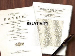 RELATIVITY Principle of Relativity Postulates of Relativity Special