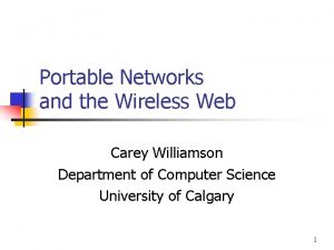 Portable Networks and the Wireless Web Carey Williamson