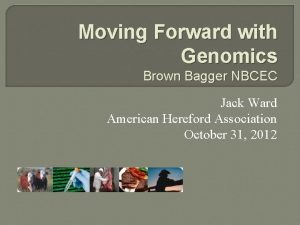 Moving Forward with Genomics Brown Bagger NBCEC Jack