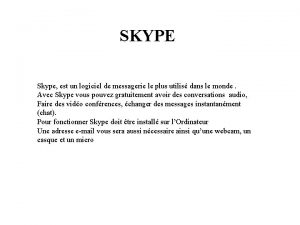 SKYPE Skype est un logiciel de messagerie le