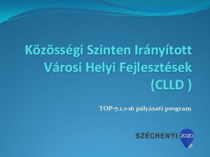 Kzssgi Szinten Irnytott Vrosi Helyi Fejlesztsek CLLD TOP7