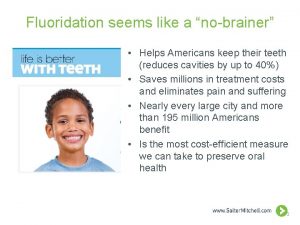 Fluoridation seems like a nobrainer Helps Americans keep