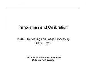 Panoramas and Calibration 15 463 Rendering and Image