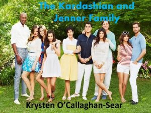 The Kardashian and Jenner Family Krysten OCallaghanSear Why
