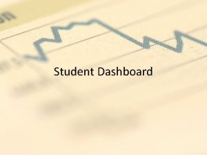 Student Dashboard What is a dashboard A dashboard