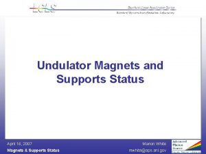 Undulator Magnets and Supports Status April 16 2007