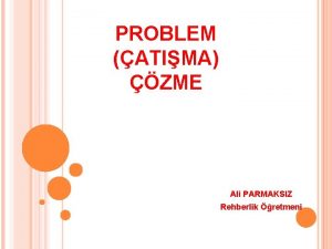 PROBLEM ATIMA ZME Ali PARMAKSIZ Rehberlik retmeni ATIMA