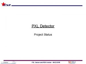 STAR PXL Detector Project Status L Greiner PXL