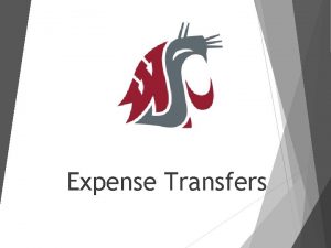 Expense Transfers Purpose Review the payroll Expense Transfer