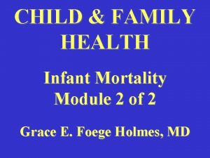 CHILD FAMILY HEALTH Infant Mortality Module 2 of