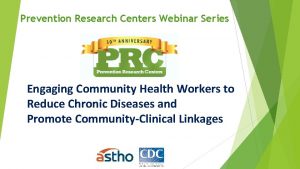 Prevention Research Centers Webinar Series Engaging Community Health