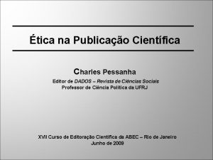 tica na Publicao Cientfica Charles Pessanha Editor de