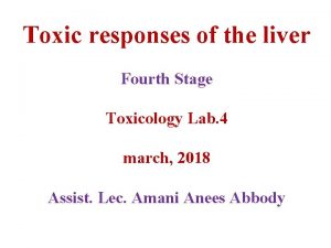Toxic responses of the liver Fourth Stage Toxicology