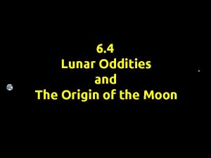 6 4 Lunar Oddities and The Origin of