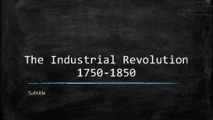 The Industrial Revolution 1750 1850 Subtitle y Wh