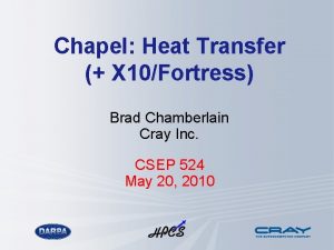 Chapel Heat Transfer X 10Fortress Brad Chamberlain Cray