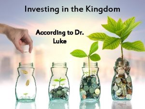 Investing in the Kingdom According to Dr Luke