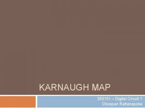 KARNAUGH MAP 350151 Digital Circuit 1 Choopan Rattanapoka