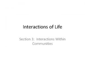 Interactions of Life Section 3 Interactions Within Communities