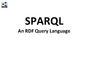 SPARQL An RDF Query Language SPARQL l SPARQL