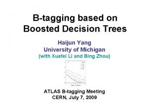 Btagging based on Boosted Decision Trees Haijun Yang