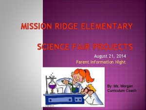 MISSION RIDGE ELEMENTARY SCIENCE FAIR PROJECTS August 21