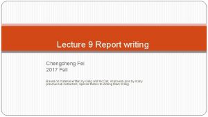 Lecture 9 Report writing Chengcheng Fei 2017 Fall